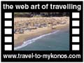 Travel to Mykonos Video Gallery  - Mykonos Beaches  -  A video with duration 1 min 23 sec and a size of 1161  Kb